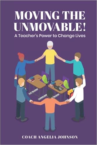 Amazon Com Moving The Unmovable A Teacher S Power To Change Lives Johnson Coach Angelia 圖書