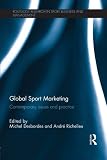 Image de Global Sport Marketing: Contemporary Issues and Practice (Routledge Research in Sport Business and Management)