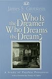 Who Is the Dreamer, Who Dreams the Dream?: A Study of Psychic Presences: Vol 19 (Relational Perspectives Book Series)