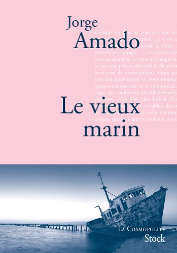 Le  vieux marin ou Toute la vérité sur les fameuses aventures du commandant Vasco Moscoso de Aragão, capitaine au long cours