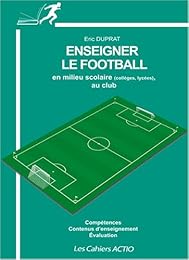 Enseigner le football en milieu scolaire, collèges, lycées, et au club
