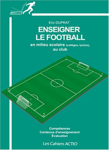 Enseigner le football en milieu scolaire, collèges, lycées, et au club