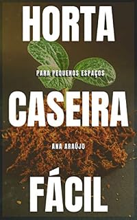 Livro Horta Caseira Fácil: Para pequenos espaços (Produtividade Orgânica Livro 1)