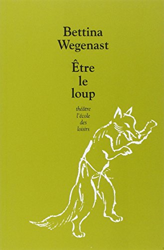 Etre le loup (French Edition) by Bettina Wegenast