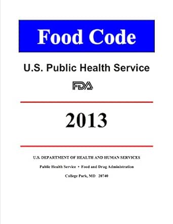 Amazon.com: Fda Food Code 2013 Recommendations Of The United States Public  Health Service Food And Drug Administration Ebook : Public Health Service,  U.s.: Kindle Store Amazon.com: Fda Food Code 2013 Recommendations Of The United States Public  Health Service Food And Drug Administration Ebook : Public Health Service,  U.s.: Kindle Store