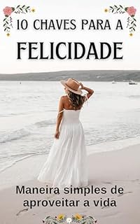 Livro 10 Chaves Para a Felicidade: Transformando seus sonhos em realidade