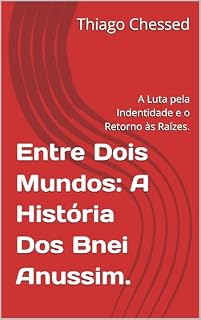 Livro Entre Dois Mundos: A História Dos Bnei Anussim.: A Luta pela Indentidade e o Retorno às Raízes.