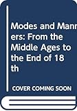 Modes and Manners: From the Middle Ages to the End of 18th by
