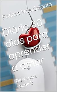 Livro Diário 30 dias para aprender a amar: Diário para imprimir