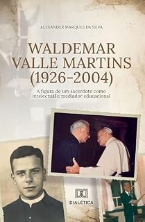 Livro Waldemar Valle Martins (1926-2004): a figura de um sacerdote como intelectual e mediador educacional