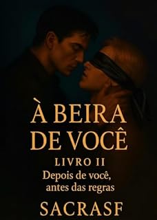 Livro Á BEIRA DE VOCÊ - LIVRO II: DEPOIS DE VOCÊ, ANTES DAS REGRAS