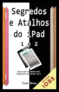 Livro Segredos e Atalhos do iPad: Aprenda segredos e atalhos do iPad 1 e 2 e Novo iPad
