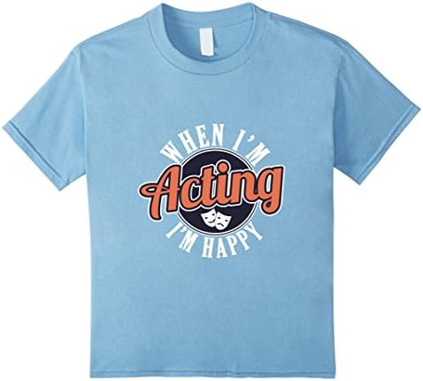 Kids When I'm Acting I'm Happy Stage Entertainer T-Shirt 8 Baby Blue