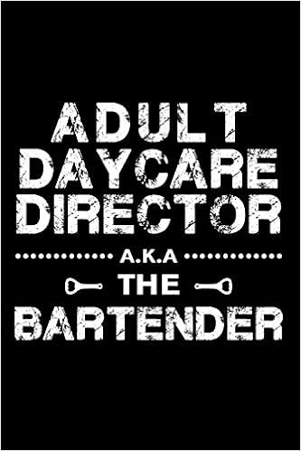 Funny Bartender Quotes And Sayings Adult Daycare Director: Funny Bartender Quotes Gift Adult Daycare Director  A.k.a. The Bartender Notebook Novelty Blank Lined Travel Journal To Write  In Ideas: Amazon.co.uk: Publishing, Funny Bartender Co.: 9781677936304:  Books