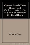 Front cover for the book The German people : Their history and civilization from the Holy Roman Empire to the Third Reich by Veit Valentin