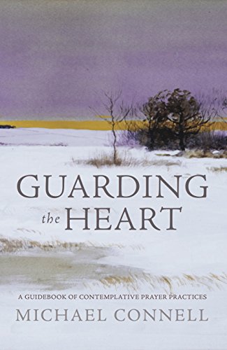Read Guarding the Heart: A Guidebook of Contemplative Prayer Practices<br />[R.A.R]