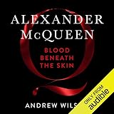 Alexander McQueen: Blood Beneath the Skin by