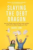 Slaying the Debt Dragon: How One Family Conquered Their Money Monster and Found an Inspired Happily Ever After by Cherie Lowe