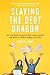 Slaying the Debt Dragon: How One Family Conquered Their Money Monster and Found an Inspired Happily Ever After by Cherie Lowe