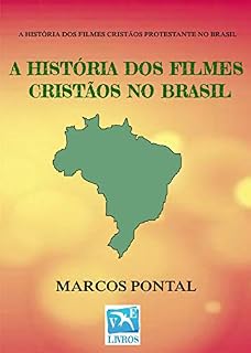 Livro A HISTÓRIA DOS FILMES CRISTÃOS NO BRASIL: EDIÇÃO SEM FOTOS