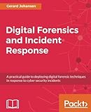 Digital Forensics and Incident Response: A practical guide to deploying digital forensic techniques