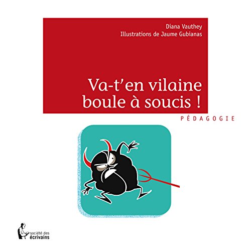 Va-t'en vilaine boule à soucis ! (- SDE) (French Edition) by Diana Vauthey