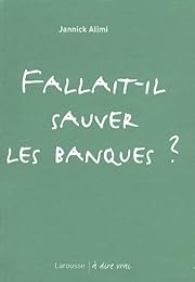 Fallait-il sauver les banques ?