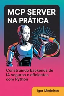 Livro MCP Server na Prática: Construindo Backends de IA Seguros e Eficientes com Python (AI Agents na Prática)