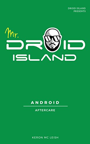 R.E.A.D Mr Droid Island's Android Aftercare : How To Maintain Your Android Device<br />[R.A.R]