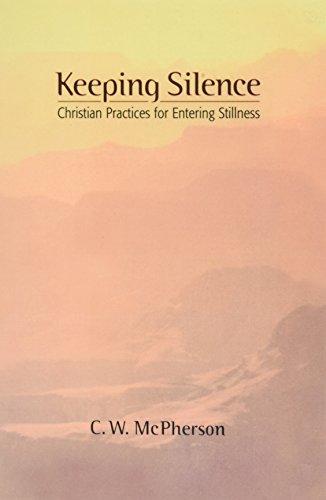 Keeping Silence: Christian Practices for Entering Stillness