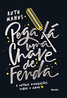 Livro PEGA LÁ UMA CHAVE DE FENDA - E outras divagações sobre o amor