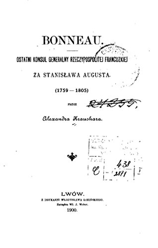 Bonneau, ostatni konsul generalny Rzeczypospolitej Francuzkiej za Stanislawa Augusta, 1759-1805