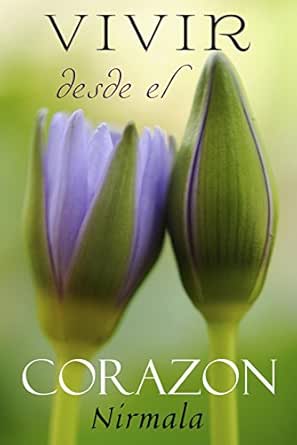 Amazon.com: Vivir desde el corazón (Spanish Edition) eBook : Nirmala:  Kindle Store
