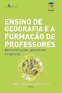 Livro Ensino de geografia e a formação de professores: Desconstruções, percursos e rupturas (Educação Livro 35)