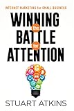 Winning The Battle For Attention: Internet Marketing For Small Business
