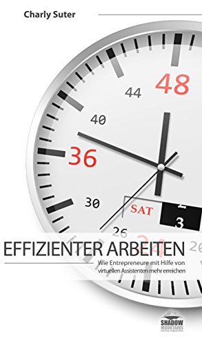Cover des Buchs: Effizienter Arbeiten: Wie Entrepreneure mit Hilfe von virtuellen Assistenten mehr erledigen
