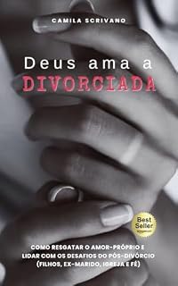 Livro Deus ama a divorciada: Como resgatar o amor-próprio e lidar com os desafios do pós-divórcio (filhos, ex-marido, igreja e fé)
