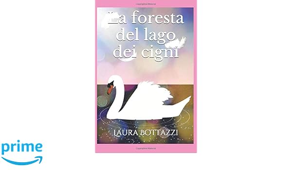 La Foresta Del Lago Dei Cigni Italian Edition Laura - 