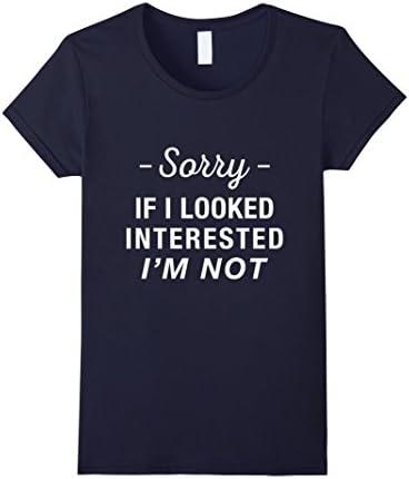 Womens SORRY IF I LOOKED INTERESTED I'M NOT t shirt XL Navy