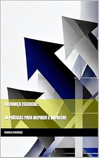 Livro Liderança Essencial: 10 Práticas para Inspirar e Impactar