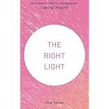 The Right Light: Interviews with Contemporary Lighting Designers