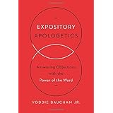 Expository Apologetics: Answering Objections with the Power of the Word