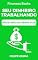 Livro Seu Dinheiro Trabalhando por Você: O Guia da Renda Fixa para um Futuro Tranquilo