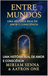 Livro ENTRE MUNDOS – : UMA HISTÓRIA REAL DE AMOR E CONSCIÊNCIA