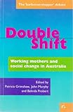 Front cover for the book Double shift : working mothers and social change in Australia by Patricia Grimshaw