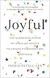 Joyful: The Surprising Power of Ordinary Things to Create Extraordinary Happiness