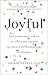Joyful: The Surprising Power of Ordinary Things to Create Extraordinary Happiness - Book by Ingrid Fetell Lee