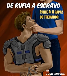 Livro De rufia a escravo -- Parte 4: O rapaz do treinador: bdsm erótico gay em português