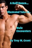 Male Encounters (A Half Dozen Illustrated Tales of... Book 9)
