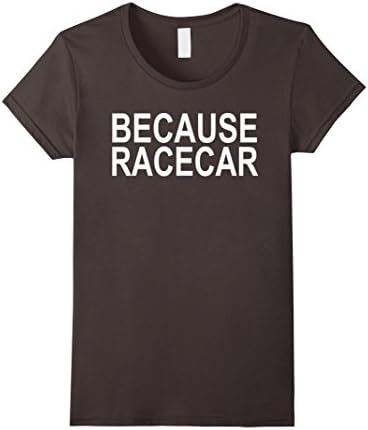 Women's Because Racecar Funny Car Shirt Coilovers Lowered Car Camber Small Asphalt